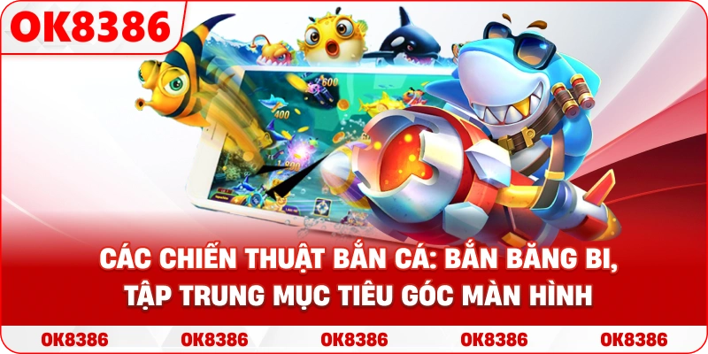 Đồ họa minh họa các chiến thuật bắn cá: bắn băng bi, tập trung mục tiêu góc màn hình