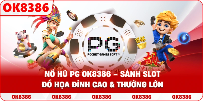 Nổ Hũ PG – Trải Nghiệm Đồ Họa Đỉnh Cao Và Cơ Hội Đổi Đời Tại OK8386