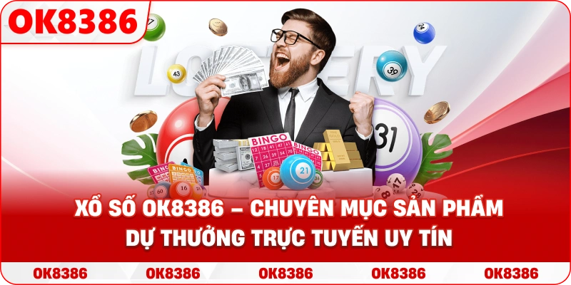 Xổ số OK8386 – Chuyên mục sản phẩm dự thưởng trực tuyến uy tín